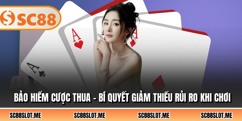 Bảo Hiểm Cược Thua - Bí Quyết Giảm Thiểu Rủi Ro Khi Chơi