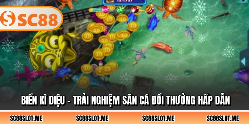 Biển Kì Diệu - Trải Nghiệm Săn Cá Đổi Thưởng Hấp Dẫn