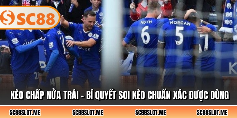 Kèo Chấp Nửa Trái - Bí Quyết Soi Kèo Chuẩn Xác Được Dùng