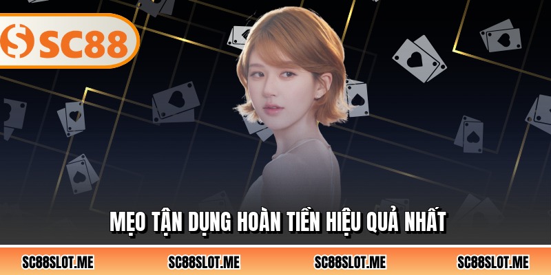 Mẹo tận dụng hoàn tiền hiệu quả nhất