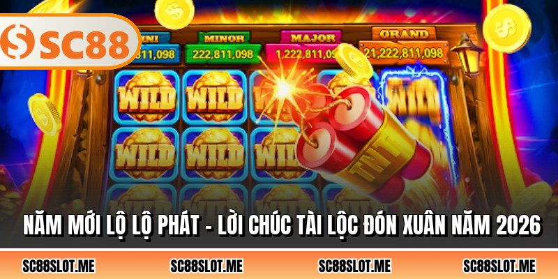 Năm Mới Lộ Lộ Phát - Lời Chúc Tài Lộc Đón Xuân Năm 2026