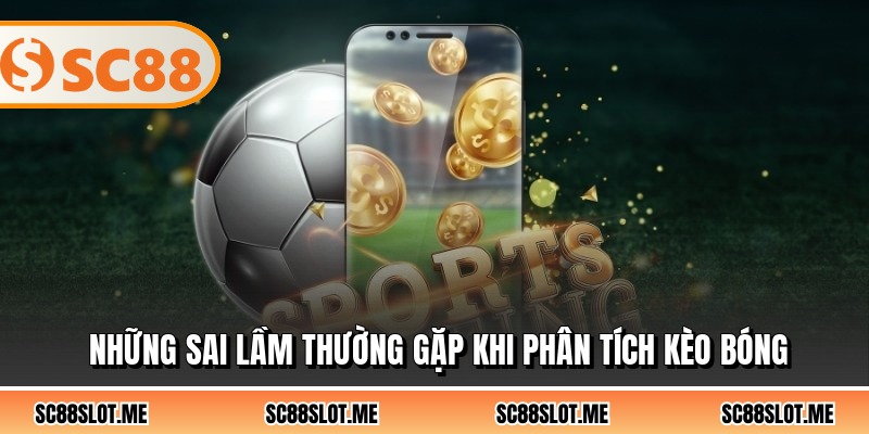 Những sai lầm thường gặp khi phân tích kèo bóng