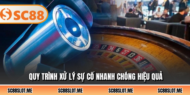 Quy trình xử lý sự cố nhanh chóng hiệu quả