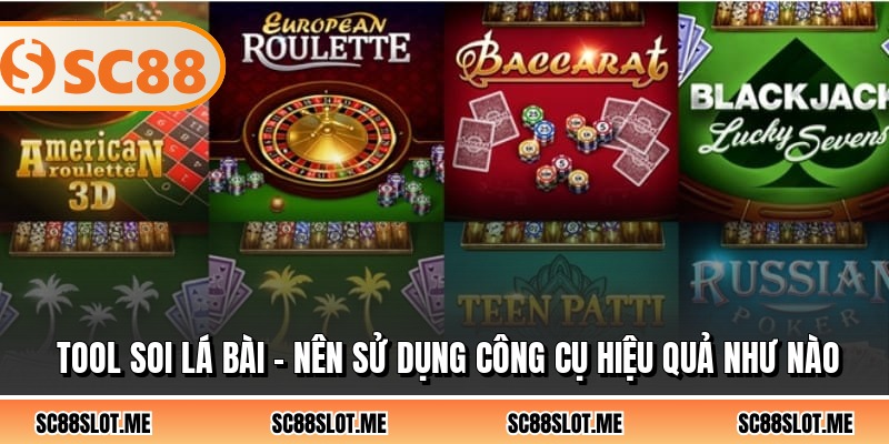 Tool Soi Lá Bài - Nên Sử Dụng Công Cụ Hiệu Quả Như Nào