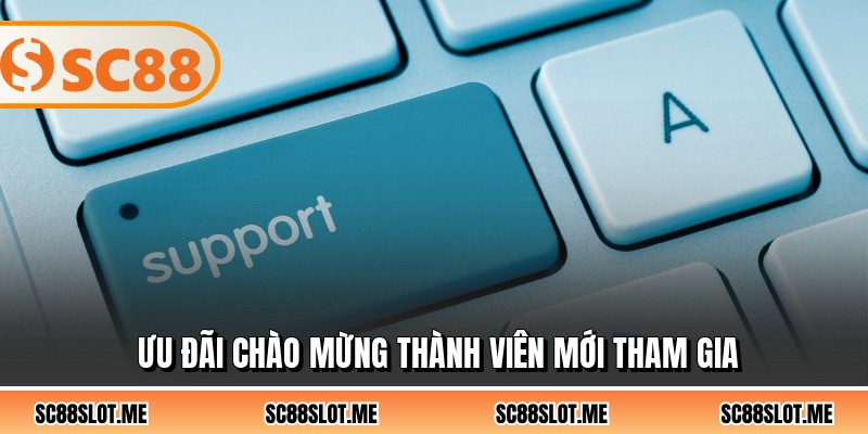 Ưu đãi chào mừng thành viên mới tham gia