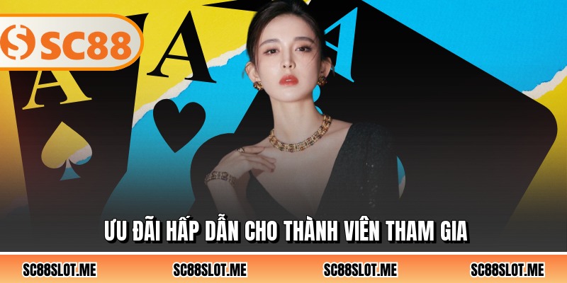 Ưu đãi hấp dẫn cho thành viên tham gia