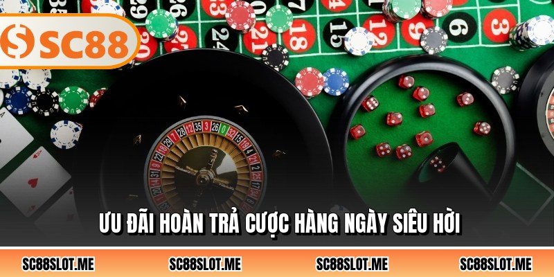 Ưu đãi hoàn trả cược hàng ngày siêu hời